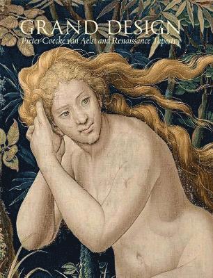 Elizabeth Cleland - Grand Design: Pieter Coecke Van Aelst and Renaissance Tapestry, Inbunden