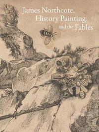 bokomslag James Northcote, History Painting, and the Fables