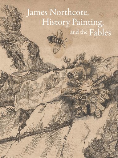 Mark Ledbury - James Northcote, History Painting, and the Fables, Inbunden