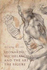 bokomslag Leonardo, Michelangelo, and the Art of the Figure