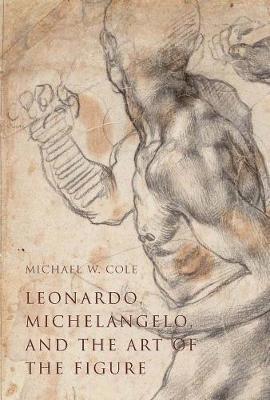 Leonardo, Michelangelo, and the Art of the Figure 1