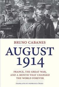 bokomslag August 1914: France, the Great War, and a Month That Changed the World Forever