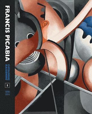 William A. Camfield, Arnauld Pierre - Francis Picabia Catalogue Raisonné: Volume I, Inbunden