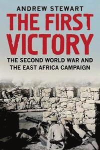 bokomslag The First Victory: The Second World War and the East Africa Campaign