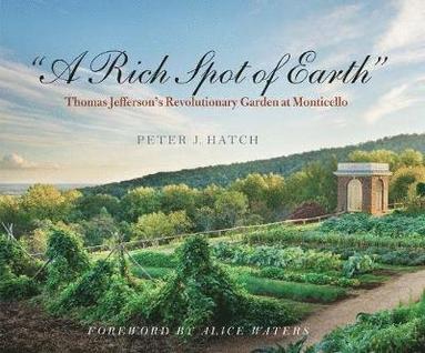 bokomslag A Rich Spot of Earth: Thomas Jefferson's Revolutionary Garden at Monticello