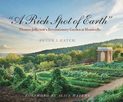 Peter J. Hatch, Peter J Hatch - A Rich Spot of Earth: Thomas Jefferson's Revolutionary Garden at Monticello, Häftad