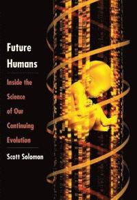 bokomslag Future Humans: Inside the Science of Our Continuing Evolution