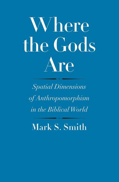 Mark S. Smith - Where the Gods Are, Inbunden