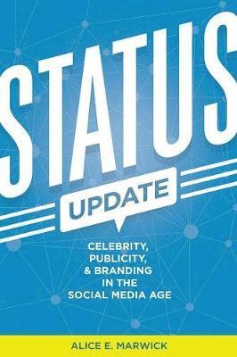 Alice E. Marwick - Status Update: Celebrity, Publicity, and Branding in the Social Media Age, Häftad