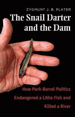 bokomslag The Snail Darter and the Dam: How Pork-Barrel Politics Endangered a Little Fish and Killed a River
