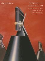 bokomslag Futures of Surrealism: Myth, Science Fiction, and Fantastic Art in France, 1936-1969