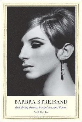 Neal Gabler - Barbra Streisand: Redefining Beauty, Femininity, and Power, Inbunden
