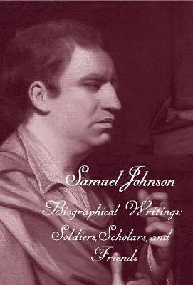 bokomslag The Works of Samuel Johnson, Volume 19: Biographical Writings: Soldiers, Scholars, and Friends