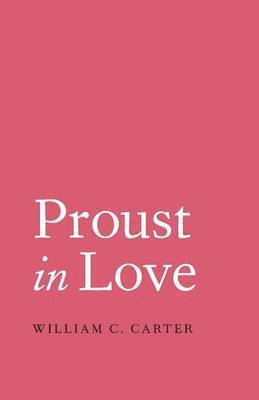 William C. Carter - Proust in Love, Häftad