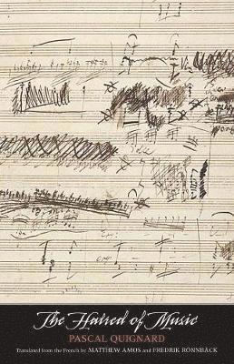 Pascal Quignard - The Hatred of Music, Inbunden