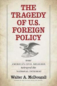 bokomslag The Tragedy of U.S. Foreign Policy