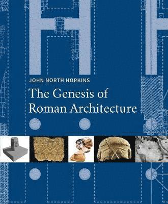 John North Hopkins - Genesis of Roman Architecture, Inbunden