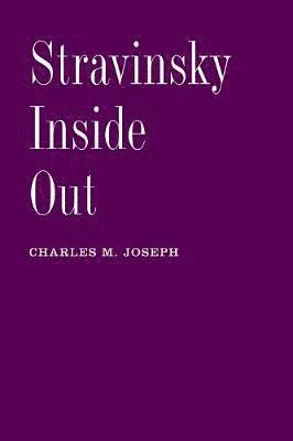 Charles M. Joseph - Stravinsky Inside Out, Häftad