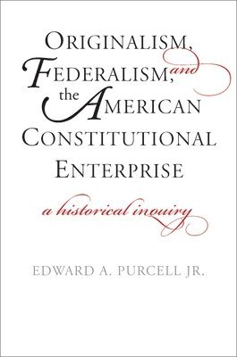 bokomslag Originalism, Federalism, and the American Constitutional Enterprise