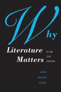 bokomslag Why Literature Matters in the 21st Century