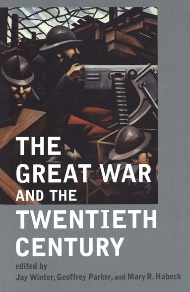 Jay Winter, Geoffrey Parker, Mary Habeck - Great War and the Twentieth Century, Häftad