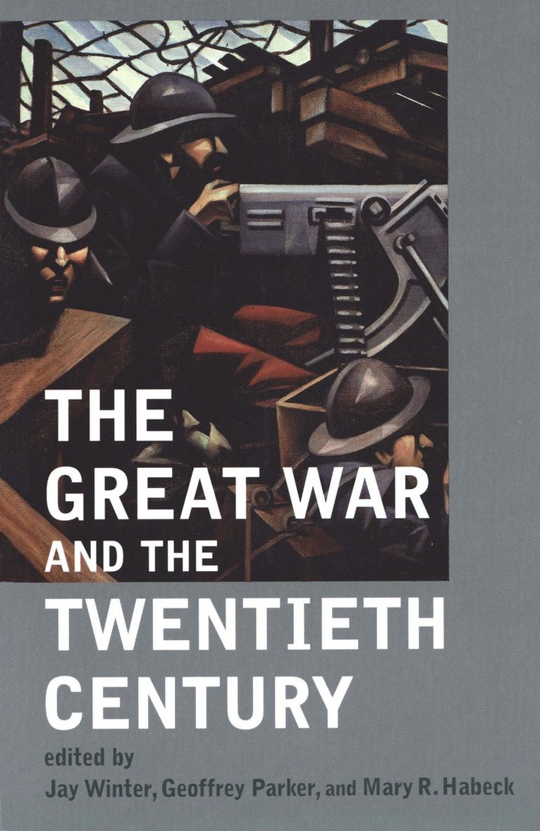 Jay Winter, Geoffrey Parker, Mary Habeck - Great War and the Twentieth Century, Häftad