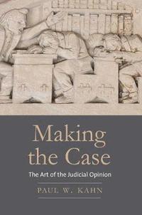 bokomslag Making the Case: The Art of the Judicial Opinion