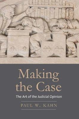 bokomslag Making the Case: The Art of the Judicial Opinion