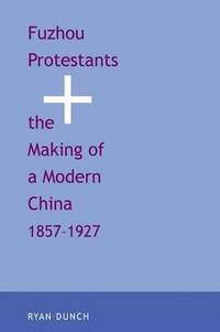 bokomslag Fuzhou Protestants and the Making of a Modern China, 1857-1927