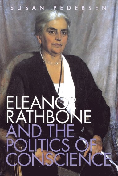 Susan Pedersen - Eleanor Rathbone and the Politics of Conscience, Häftad