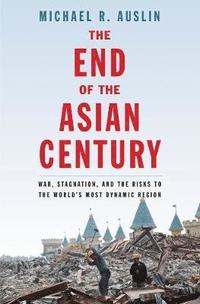 bokomslag End of the asian century - war, stagnation, and the risks to the worlds mos