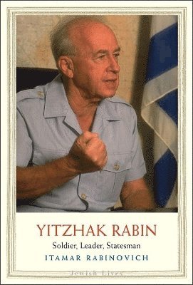 bokomslag Yitzhak Rabin: Soldier, Leader, Statesman