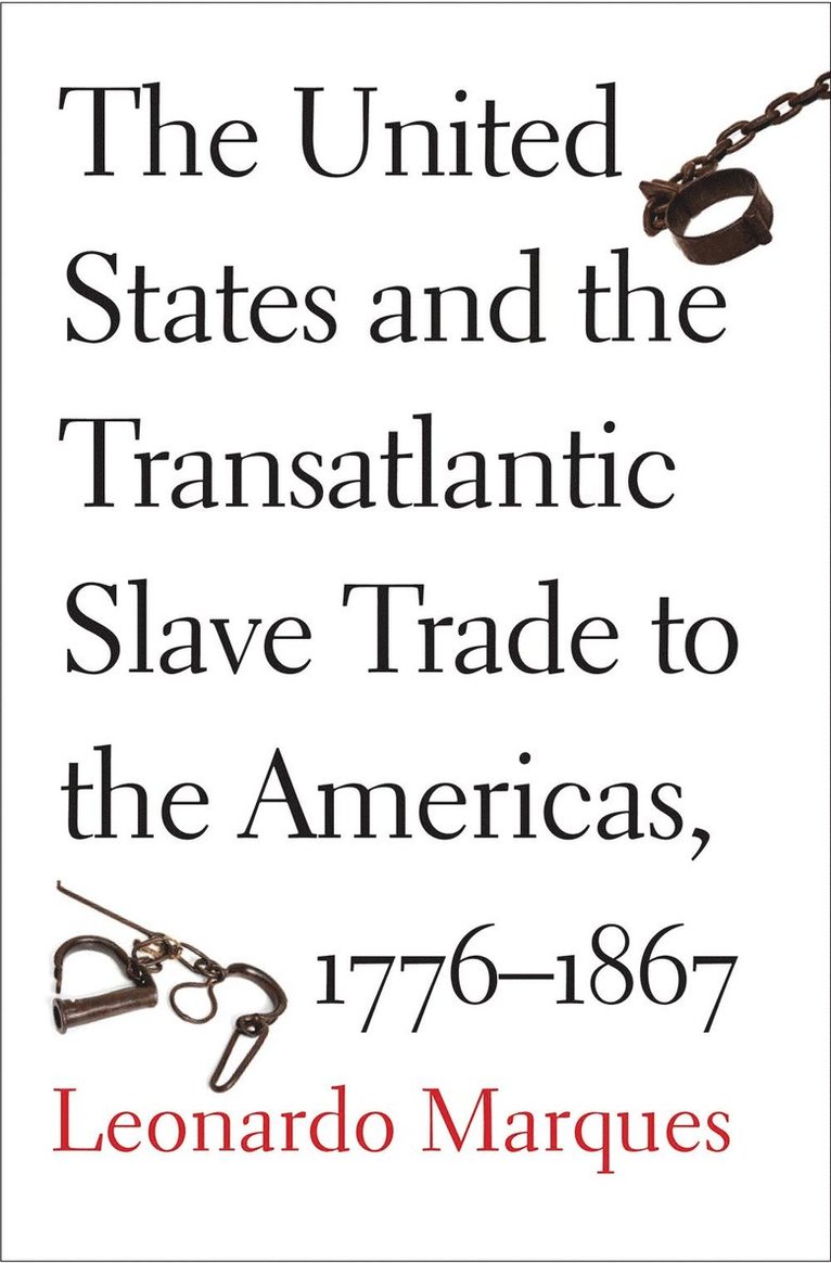Leonardo Marques - United States and the Transatlantic Slave Trade to the Americas, 1776-1867, Inbunden