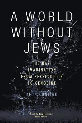 A World Without Jews: The Nazi Imagination from Persecution to Genocide
