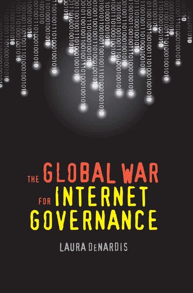 Laura DeNardis - Global War for Internet Governance, Häftad