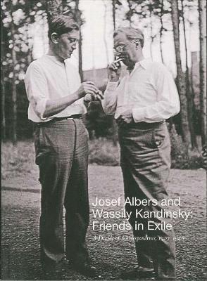 bokomslag Josef Albers and Wassily Kandinsky: Friends in Exile: A Decade of Correspondence, 1929-1940