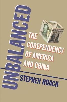 Stephen Roach - Unbalanced: The Codependency of America and China, Häftad