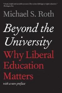 bokomslag Beyond the University: Why Liberal Education Matters