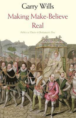 Garry Wills - Making Make-Believe Real, Häftad
