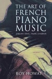 bokomslag The Art of French Piano Music