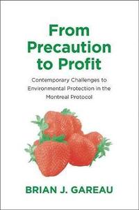 bokomslag From Precaution to Profit: Contemporary Challenges to Environmental Protection in the Montreal Protocol