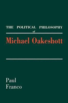 Paul Franco - Political Philosophy of Michael Oakeshott, Häftad