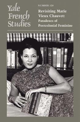 bokomslag Yale French Studies, Number 128: Revisiting Marie Vieux Chauvet: Paradoxes of the Postcolonial Feminine Volume 128