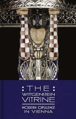 bokomslag The Wittgenstein Vitrine: Modern Opulence in Vienna
