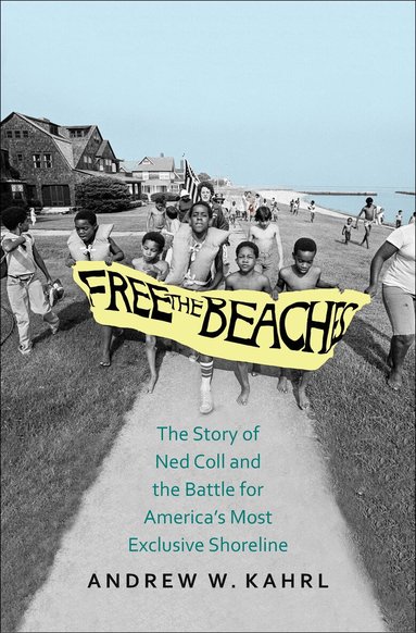 Andrew W. Kahrl - Free the Beaches, Inbunden