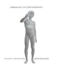 bokomslag Embracing the Contemporary: The Keith L. and Katherine Sachs Collection