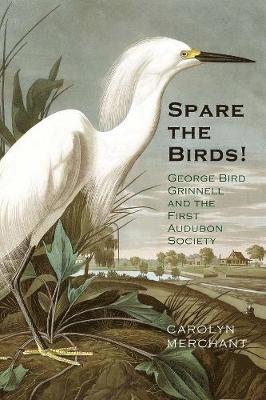Carolyn Merchant - Spare the Birds!, Inbunden