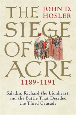 bokomslag The Siege of Acre, 1189-1191