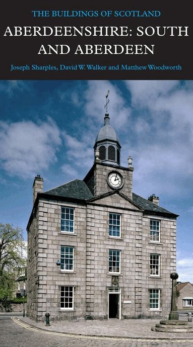 Joseph Sharples, David Walker, Matthew Woodworth - Aberdeenshire: South and Aberdeen, Inbunden