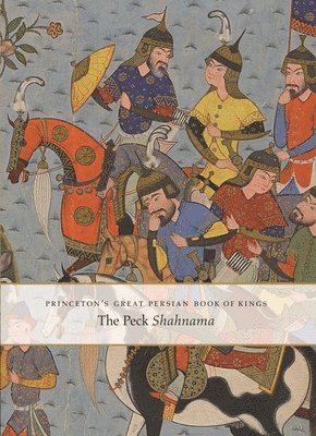 bokomslag Princeton's Great Persian Book of Kings: The Peck Shahnama
